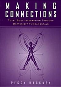 Making Connections: Total Body Integration Through Bartenieff Fundamentals (Paperback)