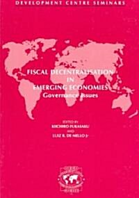 Development Centre Seminars Fiscal Decentralisation in Emerging Economies: Governance Issues (Paperback)