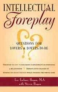 Intellectual Foreplay: A Book of Questions for Lovers and Lovers-To-Be (Paperback)