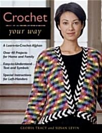 Crochet Your Way: A Learn-To-Crochet Afghan, Over 40 Projects for Ho (Paperback)