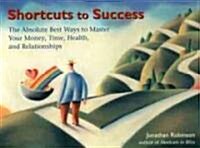 Shortcuts to Success: The Absolute Best Ways to Master Your Time, Health, Relationships, and Finances (Paperback)