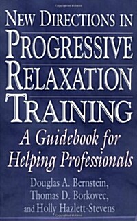 New Directions in Progressive Relaxation Training: A Guidebook for Helping Professionals (Paperback)