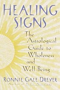 Healing Signs: The Astrological Guide to Wholeness and Well Being (Paperback)