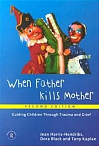 When Father Kills Mother : Guiding Children Through Trauma and Grief (Paperback)