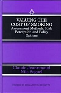 Valuing the Cost of Smoking: Assessment Methods, Risk Perception and Policy Options (Hardcover, 1999)