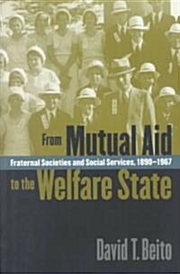 [중고] From Mutual Aid to the Welfare State: Fraternal Societies and Social Services, 1890-1967 (Paperback)