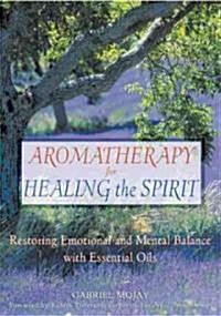 Aromatherapy for Healing the Spirit: Restoring Emotional and Mental Balance with Essential Oils (Paperback, Original)