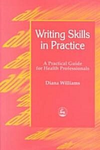 Writing Skills in Practice : A Practical Guide for Health Professionals (Paperback)