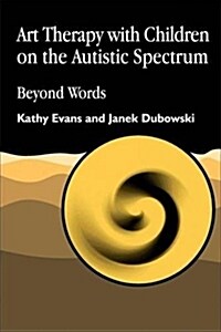 Art Therapy with Children on the Autistic Spectrum : Beyond Words (Paperback)