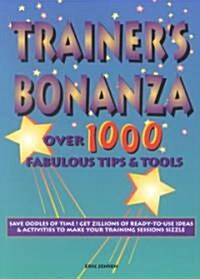 Trainer′s Bonanza: Over 1000 Fabulous Tips & Tools (Paperback)