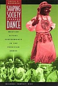 Shaping Society Through Dance: Mestizo Ritual Performance in the Peruvian Andes (Paperback)
