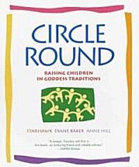 Circle Round: Raising Children in Goddess Traditions (Paperback)