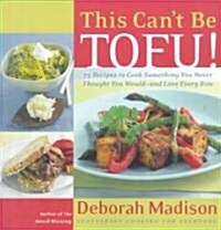 [중고] This Can‘t Be Tofu!: 75 Recipes to Cook Something You Never Thought You Would--And Love Every Bite (Paperback)