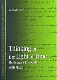 Thinking in the Light of Time: Heideggers Encounter with Hegel (Hardcover)