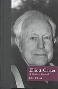Elliott Carter: A Guide to Research (Hardcover)