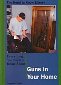 Guns in Your Home (Library Binding)