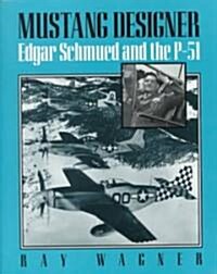Mustang Designer: Edgar Schmued and the P-51 (Paperback, Revised)