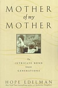 Mother of My Mother: The Intimate Bond Between Generations (Paperback)