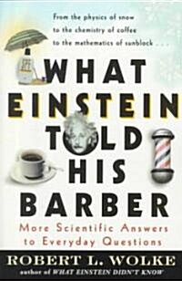 What Einstein Told His Barber: More Scientific Answers to Everyday Questions (Paperback)