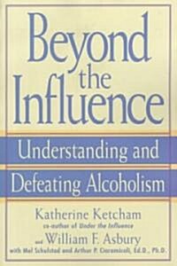 Beyond the Influence: Understanding and Defeating Alcoholism (Paperback, 2, Revised)