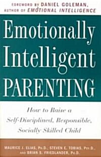 Emotionally Intelligent Parenting: How to Raise a Self-Disciplined, Responsible, Socially Skilled Child (Paperback)