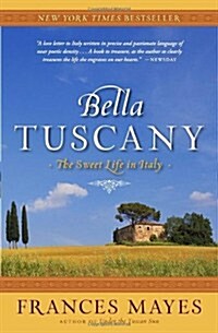 Bella Tuscany: The Sweet Life in Italy (Paperback)