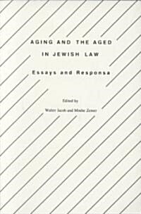 Aging and the Aged in Jewish Law : Essays and Responsa (Paperback)
