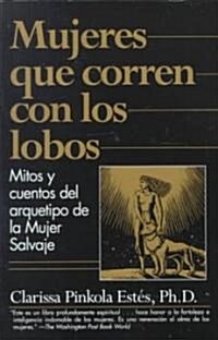 Mujeres Que Corren Con Los Lobos: Mitos y Cuentos del Arquetipo de La Mujer Salvaje (Paperback)