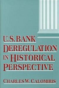 U.S. Bank Deregulation in Historical Perspective (Hardcover)