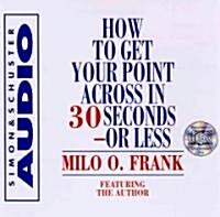 How to Get Your Point Across in 30 Seconds or Less (Audio CD)