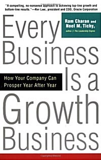 Every Business Is a Growth Business: How Your Company Can Prosper Year After Year (Paperback)