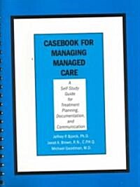 Casebook for Managing Managed Care: A Self-Study Guide for Treatment Planning, Documentation, and Communication (Spiral)