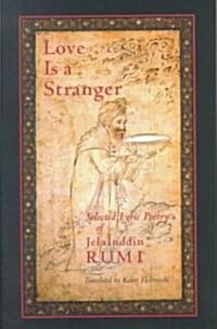 Love Is a Stranger: Selected Lyric Poetry of Jelaluddin Rumi (Paperback)