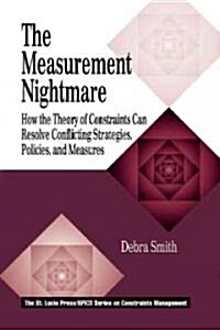 The Measurement Nightmare: How the Theory of Constraints Can Resolve Conflicting Strategies, Policies, and Measures (Hardcover, UK)