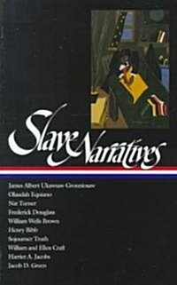 Slave Narratives (Loa #114): Ukawsaw Gronniosaw / Olaudah Equiano / Nat Turner / Frederick Douglass / William Wells Brown / Henry Bibb / Sojourner (Hardcover)