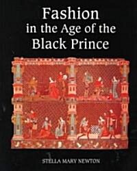 Fashion in the Age of the Black Prince : A Study of the Years 1340-1365 (Paperback)