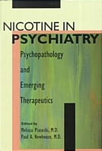 Nicotine in Psychiatry: Psychopathology and Emerging Therapeutics (Hardcover)