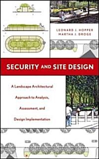 Security and Site Design: A Landscape Architectural Approach to Analysis, Assessment, and Design Implementation (Hardcover)