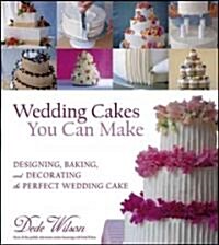 [중고] Wedding Cakes You Can Make: Designing, Baking, and Decorating the Perfect Wedding Cake (Hardcover)