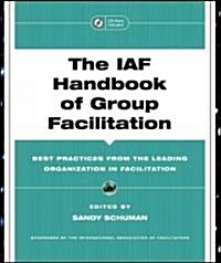 The IAF Handbook of Group Facilitation: Best Practices from the Leading Organization in Facilitation [With CDROM]                                      (Hardcover)