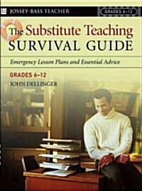 The Substitute Teaching Survival Guide, Grades 6-12: Emergency Lesson Plans and Essential Advice (Paperback)