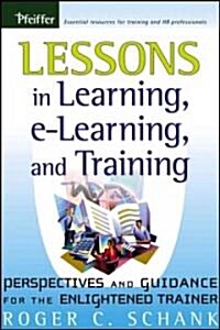 Lessons in Learning, E-Learning, and Training: Perspectives and Guidance for the Enlightened Trainer                                                   (Paperback)