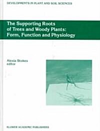 The Supporting Roots of Trees and Woody Plants: Form, Function and Physiology (Hardcover)