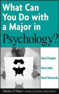 What can you do with a major in psychology? : real people, real jobs, real rewards