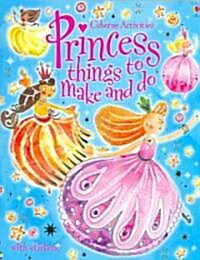 Princess Things to Make and Do (Paperback, STK)
