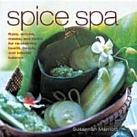 Spice Spa : Asian Recipes and Treatments for Re-claiming Health, Beauty and Internal Balance (Hardcover)