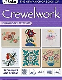 The Anchor Book of Crewelwork Embroidery Stitches : Techniques and Designs (Paperback)