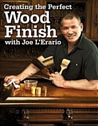 Creating the Perfect Wood Finish With Joe LErario (Paperback)