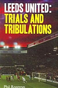 Leeds United : Trials and Tribulations (Paperback)
