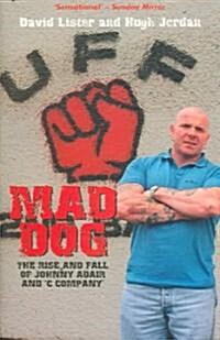 Mad Dog : The Rise and Fall of Johnny Adair and C Company (Paperback)
